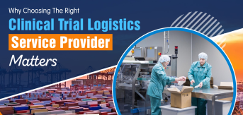 Why Choosing The Right Clinical Trial Logistics Service Provider Matters